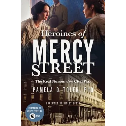 Heroines of Mercy Street: The Real Nurses of the Civil War - Paperback
