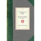 Garden of Herbs: Being a Practical Handbook to the Making of an Old English Herb Garden; Together with Numerous Receipts from Contemporary Authorities - Paperback