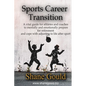 Sports Career Transition: A vital guide for athletes and coaches to mentally and emotionally prepare for retirement and cope with adjusting to l - Paperback