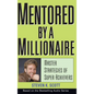 Mentored by a Millionaire: Master Strategies of Super Achievers - Hardcover