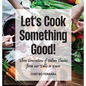 Let's Cook Something Good!: Three Generations of Italian Classics from our Table to Yours - Hardcover