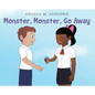 Monster, Monster, Go Away! - Hardcover