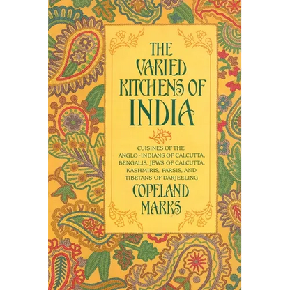 The Varied Kitchens of India: Cuisines of the Anglo-Indians of Calcutta, Bengalis, Jews of Calcutta, Kashmiris, Parsis, and Tibetans of Darjeeling - Paperback