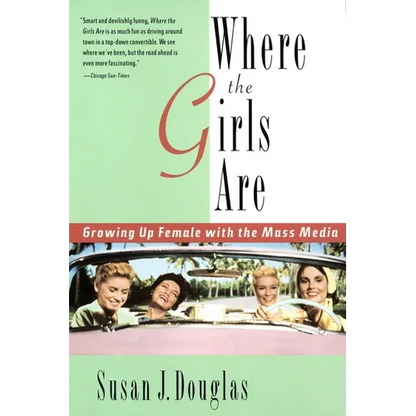 Where the Girls Are: Growing Up Female with the Mass Media - Paperback