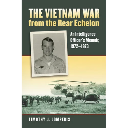 The Vietnam War from the Rear Echelon: An Intelligence Officer's Memoir, 1972-1973 - Paperback