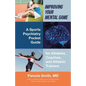 Improving Your Mental Game: A Sports Psychiatry Pocket Guide for Athletes, Coaches, and Athletic Trainers - Paperback
