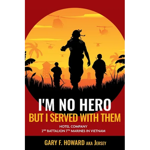 I'm No Hero, But I Served With Them: Hotel Company 2nd Battalion 7th Marines In Vietnam - Paperback
