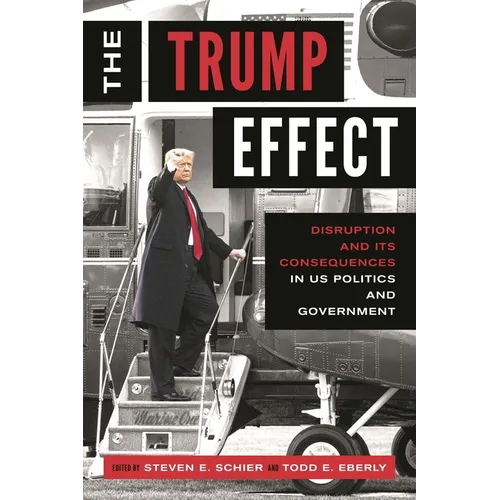 The Trump Effect: Disruption and Its Consequences in US Politics and Government - Hardcover