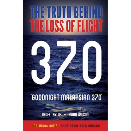 "Goodnight Malaysian 370": The Truth Behind The Loss of Flight 370 - Paperback