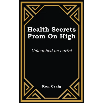 Health Secrets From On High: Unleashed on earth! - Hardcover
