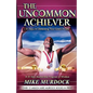 The Uncommon Achiever, Vol. 1 - Paperback
