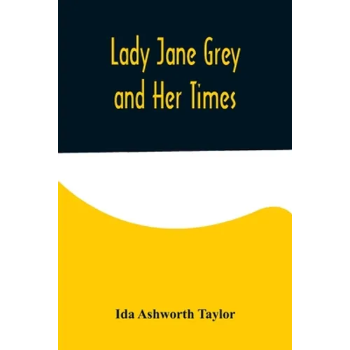 Lady Jane Grey and Her Times - Paperback
