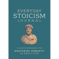 Everyday Stoicism Journal: A Guided Workbook for Mastering Serenity in Daily Life - Paperback
