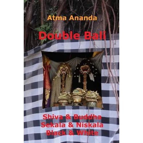 Double Bali: Shiva & Buddha, Sekala & Niskala, Black & White - Paperback