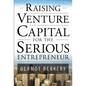 Raising Venture Capital for the Serious Entrepreneur - Hardcover