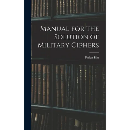 Manual for the Solution of Military Ciphers - Hardcover