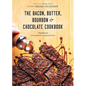 The Bacon, Butter, Bourbon and Chocolate Cookbook: Chef Bruno's Favourite Ingredients - Paperback