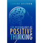 The Psychology of Positive Thinking - Hardcover