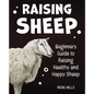 Raising Sheep: Beginners Guide to Raising Healthy and Happy Sheep - Paperback