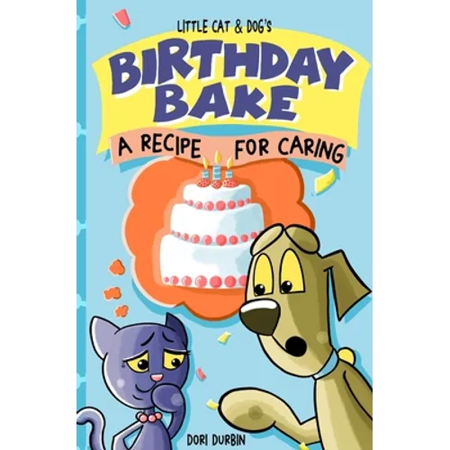 Little Cat & Dog's Birthday Bake: A Recipe for Caring - Paperback