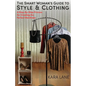 The Smart Woman's Guide to Style & Clothing: A Step-By-Step Process for Creating the Perfect Wardrobe - Paperback