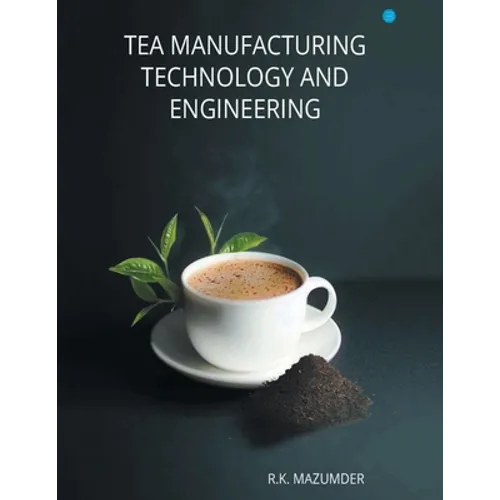Tea Manufacturing Technology and Engineering - Paperback