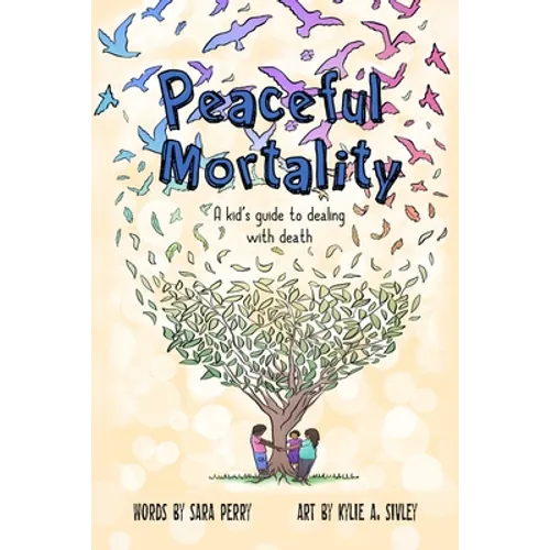 Peaceful Mortality: A kid's guide to dealing with death - Paperback