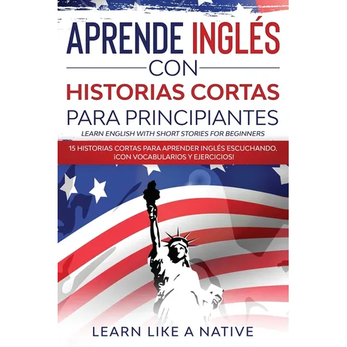 Aprende Inglés con Historias Cortas para Principiantes [Learn English With Short Stories for Beginners]: 15 Historias Cortas para Aprender Inglés Escu - Paperback