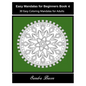 Easy Mandalas For Beginners Book 4: 30 Easy Coloring Mandalas For Adults - Paperback