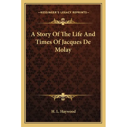 A Story Of The Life And Times Of Jacques De Molay - Paperback