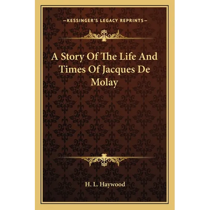 A Story Of The Life And Times Of Jacques De Molay - Paperback