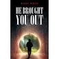He Brought You Out: To Bring You In Positioned for Inheritance - Paperback