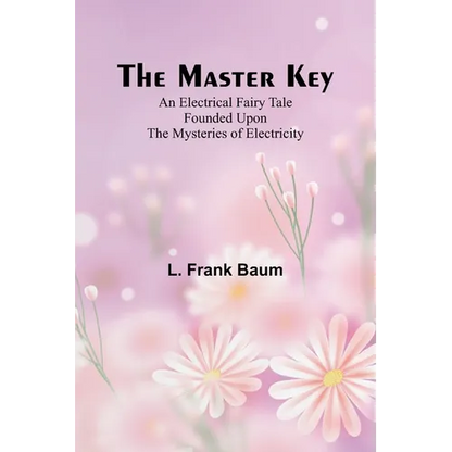 The Master Key; An Electrical Fairy Tale Founded Upon the Mysteries of Electricity - Paperback
