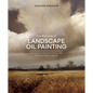 The Elements of Landscape Oil Painting: Techniques for Rendering Sky, Terrain, Trees, and Water - Hardcover