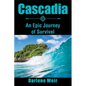 Cascadia: An Epic Journey of Survival - Paperback