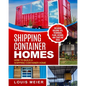 Shipping Container Homes: How to Build a Shipping Container Home - Including Building Tips, Techniques, Plans, Designs, and Startling Ideas - Paperback