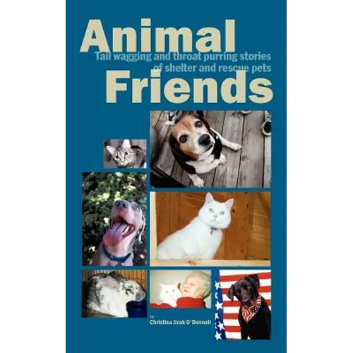 Animal Friends, Tail wagging and throat purring stories of shelter and rescue pets - Paperback
