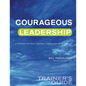 Courageous Leadership Trainer's Guide: A Program for Using Courage Transform the Workplace - Paperback