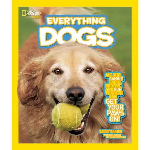 National Geographic Kids Everything Dogs: All the Canine Facts, Photos, and Fun You Can Get Your Paws On! - Paperback