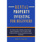 Rental Property Investing For Beginners: The Ultimate Guide to Building a Rental Property Empire for Beginners, Create a Cash-flow, Build Wealth and P - Paperback