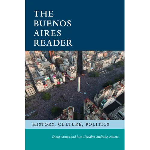 The Buenos Aires Reader: History, Culture, Politics - Paperback
