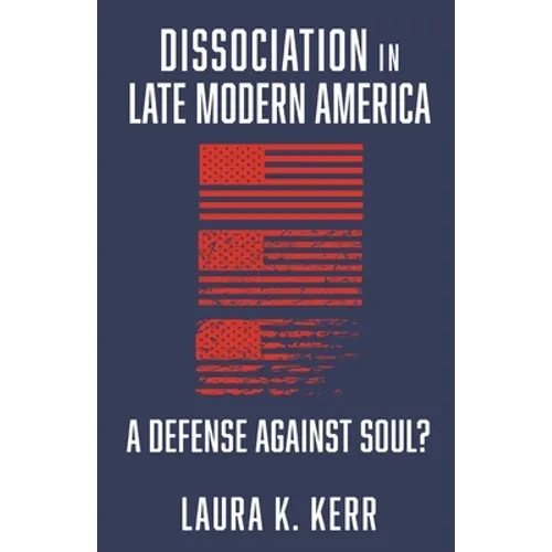 Dissociation in Late Modern America: A Defense Against Soul? - Paperback