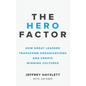 Hero Factor: How Great Leaders Transform Organizations and Create Winning Cultures - Hardcover