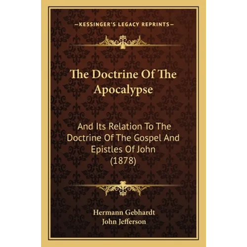 The Doctrine of the Apocalypse: And Its Relation to the Doctrine of the Gospel and Epistles of John (1878) - Paperback