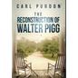 The Reconstruction Of Walter Pigg - Hardcover