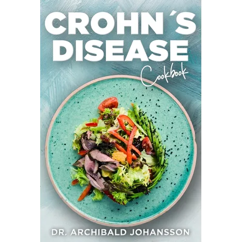 Crohn's Disease Cookbook: General Guide, 60 Healthy and Tasty Recipes with a 2-Week Diet Plan - Paperback
