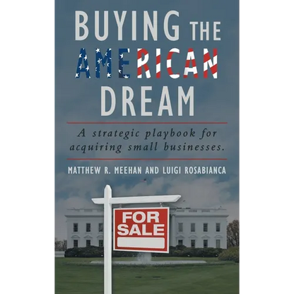 Buying the American Dream: A Strategic Playbook for Acquiring Small Businesses. - Hardcover