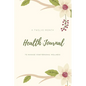 Health Journal: Daily Record & Track Medical, Dental, Food, Exercise, Weight, Mental, Fitness, Mood, Diet Log Book, Every Day Life, Tr - Paperback