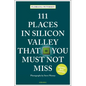 111 Places in Silicon Valley That You Must Not Miss - Paperback