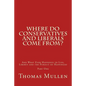 Where Do Conservatives and Liberals Come From?: And What Ever Happened to Life, Liberty and the Pursuit of Happiness? Part One - Paperback